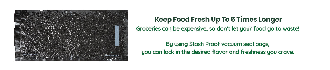 Stash Proof vacuum seal bag with text  that reads Keep food fresh up to 5 times longer